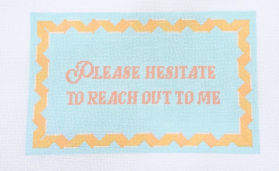 Please Hesitate to Reach Out to Me